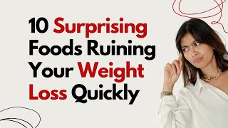 10 Surprising Foods Ruining Your Weight Loss [upl. by Suravaj]