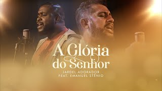 Jardel Adorador e Emanuel Stênio  A Glória Do Senhor Clipe Oficial [upl. by Aiekahs]