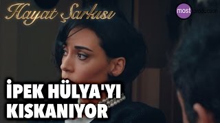 Hayat Şarkısı  İpek Hülyayı Kıskanıyor [upl. by Godewyn741]