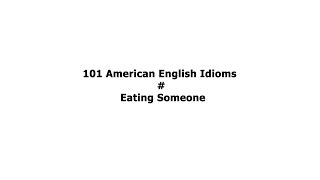 101 American English Idioms Eating Someone [upl. by Lundgren]