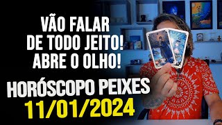 VÃO FALAR DE TODO JEITO ABRE O OLHO HORÓSCOPO DE PEIXES  QUINTA DIA 11012024 [upl. by Nodnnarb51]