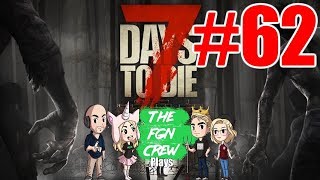 The FGN Crew Plays 7 Days to Die 62  The Travelers [upl. by Gingras]