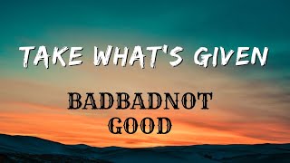 Take What’s Given Lyrics– BADBADNOTGOOD [upl. by Cung610]