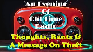 An Evening Of Old Time Radio  Thoughts Rants amp A Message On Theft and Value Added Content [upl. by Hubble]