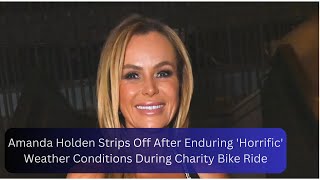 Amanda Holden Strips Off After Enduring Horrific Weather Conditions During Charity Bike Ride [upl. by Attaymik]