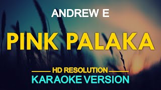 PINK PALAKA  Andrew E KARAOKE Version [upl. by Balbinder]