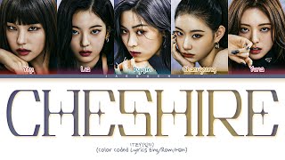 ITZY CHESHIRE Lyrics 있지 CHESHIRE 가사 Color Coded Lyrics [upl. by Nnylidnarb]