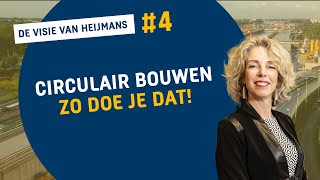 DE VISIE VAN HEIJMANS 4  OP WEG NAAR CIRCULAIR BOUWEN [upl. by Enilreug]