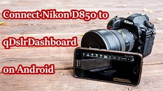 How to Connect Nikon D850 to qDslrDashBoard on Android Phone [upl. by Yenittirb290]