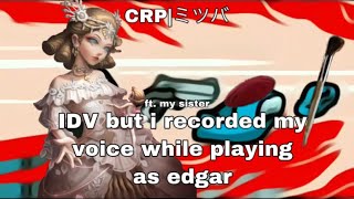 IDV but i recorded my voice while playing as edgar [upl. by Alasdair]