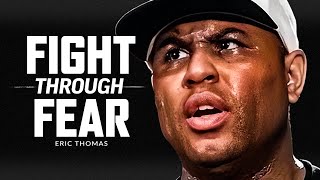 FIGHT THROUGH THE FEAR  Powerful Motivational Speech Video Featuring Eric Thomas [upl. by Maia]