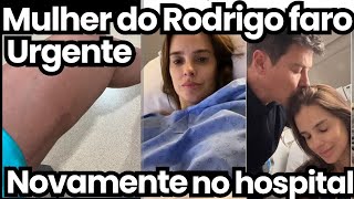 URGENTE NOITE DE FERIADO INFELIZMENTE MULHER DO RODRIGO FARO VOLTA AO HOSPITAL ACONTECEU PERNA [upl. by Sarazen925]