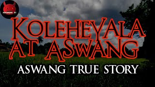 Koleheyala at Aswang  Aswang True Story [upl. by Astra]