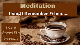 Meditation using quotI Remember Whenquot for a Specific Person [upl. by Ahtamat]