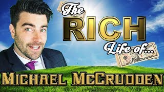 MICHAEL McCRUDDEN  The RICH Life  FORBES Net Worth 2017  Car House Buster [upl. by Gobert]