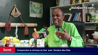 Comprendre la cirrhose du foie avec Docteur Aka Félix [upl. by Tawsha]