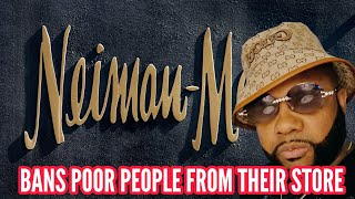 Neiman Marcus BANS Poor People From Their Stores 😒 [upl. by Woodall175]