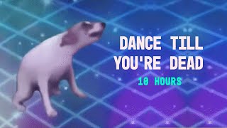 DANCE TILL YOURE DEAD 10 HOURS [upl. by Corilla670]