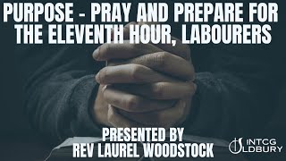 NTCG Oldbury  PURPOSE  Pray and Prepare for the Eleventh Hour Labourers  Rev Laurel Woodstock [upl. by Ierbua]