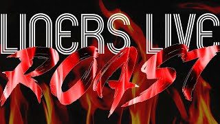 Liners Live Roast 1 [upl. by Ahael]