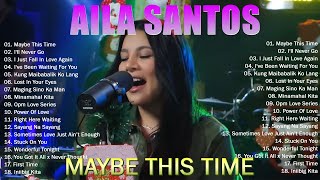 MAYBE THIS TIME  AILA SANTOS LOVE SONGS NONSTOP MEDLEY 💥 AILA SANTOS NONSTOP SONGS PLAYLIST 2024 [upl. by Oruhtra]