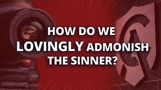 How Do We Lovingly Admonish the Sinner [upl. by Azitram]