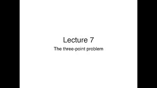 Lecture 7 The threepoint problem [upl. by Cryan]