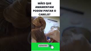 MÃES QUE AMAMENTAM PODEM PINTAR O CABELO shorts short shortsyoutubevideo [upl. by Yeltnarb]