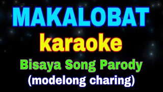 MAKALOBAT karaoke Bisaya Song Parody modelong charing [upl. by Goody]