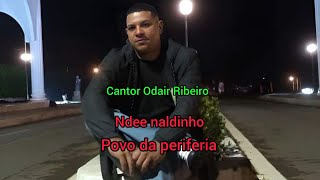 Ndee Naldinho povo da periferia Odair Ribeiro [upl. by Nauquf62]