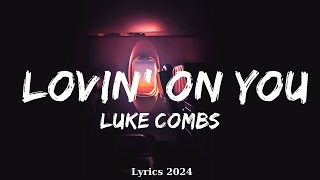 Luke Combs  Lovin On You Lyrics  Music Jacoby [upl. by Comras877]