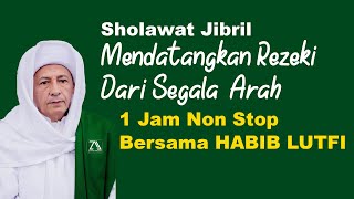 Sholawat Jibril Penarik Rezeki Pelunas Hutang Berjamaah 1 Jam Non Stop 1000x Bersama Habib Lutfi [upl. by Kempe]