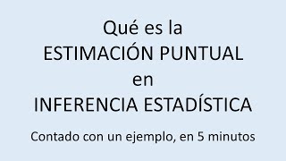 Explicación sencilla y rápida de lo que es la estimación puntual en Inferencia Estadística [upl. by Larok]