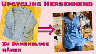 Herrenhemd zu Damenbluse nähen Upcycling von Altkleidern Thrift Flip Oberteil Top Refashion [upl. by Smaoht]