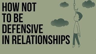 How Not to Be Defensive in Relationships [upl. by Wooster]