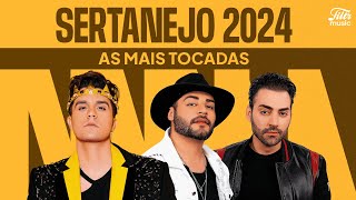 Playlist Sertanejo 2024  Só as Mais Tocadas do Sertanejo 🤠 [upl. by Lipcombe958]