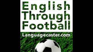 Learning English Through Football Podcast The Language of Football Transfers in 4 Easy Steps [upl. by Yahsan]