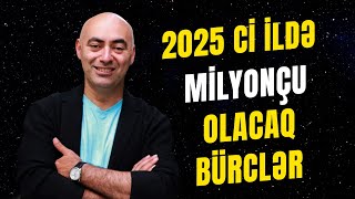 🔴 YENİ İLDƏ Milyonçu olacaq Bürclər  Bürclərin 2025cü il Proqnozu [upl. by Gemmell]