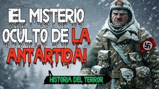 ¿QUÉ ESCONDEN EN LA ANTÁRTIDA LA TERRIBLE VERDAD SOBRE LA BASE SECRETA  Relatos de Terror [upl. by Mag907]