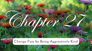 Chapter 27  Change Fate by being Aggressively Kind [upl. by Heilman]