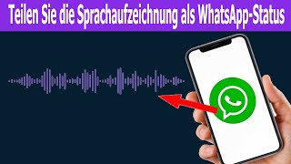 So teilen Sie Sprachaufzeichnungen als WhatsApp Status [upl. by Atinrahc]