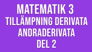 Matematik 3c  Genomgång av tillämpningar av derivata och andraderivata mm del 2 av 2 [upl. by Ennailuj]