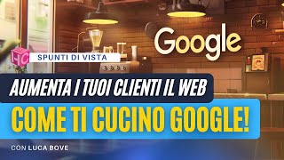 Aumenta i tuoi clienti con le strategie online come ti cucino Google Spunti di vista con Luca Bove [upl. by Gilbertina]