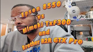 Epson 8550 DTF VS Mimaki TxF300 DTF and Brother R2R GTX Pro diy dtf [upl. by Welbie]