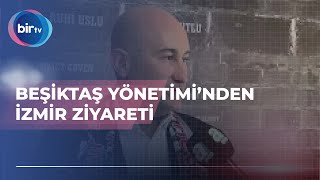 BEŞİKTAŞ YÖNETİMİ’NDEN İZMİR ZİYARETİ [upl. by Bascomb]