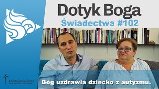 Dotyk Boga 102  Bóg uzdrawia dziecko z autyzmu [upl. by Ennove31]