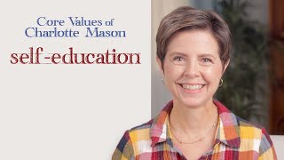 SelfEducation Core Values of Charlotte Mason [upl. by Leidag]