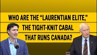 Who are the “Laurentian elite” the tightknit cabal that runs Canada [upl. by Horne]