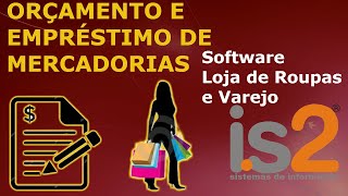 Orçamento e Empréstimo de Mercadorias  Software Loja de Roupas e Varejo IS2 Store [upl. by Toor284]