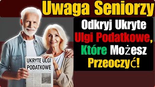 Uwaga Seniorzy Odkryj ukryte ulgi podatkowe które możesz przeoczyć [upl. by Lela995]